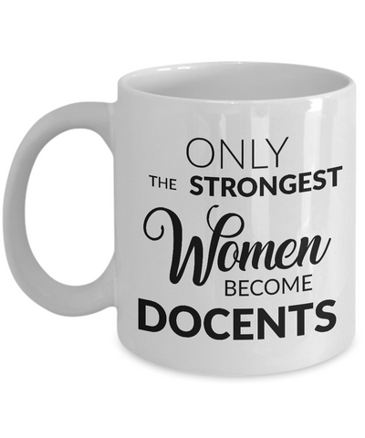 Museum Docent Gifts - Only the Strongest Women Become Docents Coffee Mug Ceramic Tea Cup-Cute But Rude