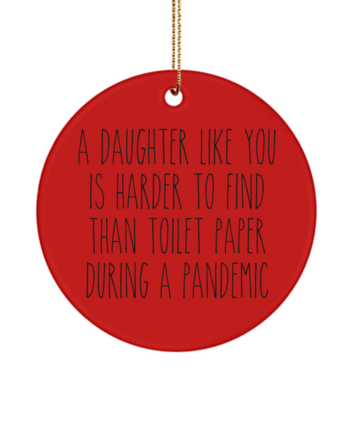 A Daughter Like You Is Harder To Find Than Toilet Paper During A Pandemic Funny Christmas Tree Ornament