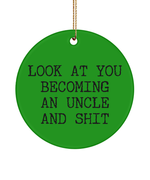 Look At You Becoming An Uncle And Shit for New Uncle Ceramic Christmas Tree Ornament