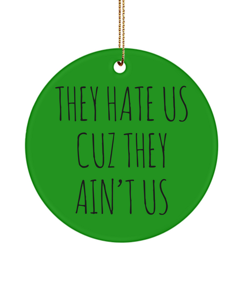 Social Media Influencer Gift They Hate Us Cuz They Ain't Us Funny Ceramic Christmas Tree Ornament