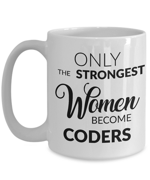 Gifts for Women Who Code - Only the Strongest Women Become Coders Coffee Mug-Cute But Rude