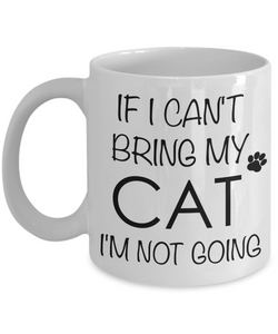 If I Can't Bring My Cat I'm Not Going Funny Cat Coffee Mug Gift Coffee Cup-Cute But Rude