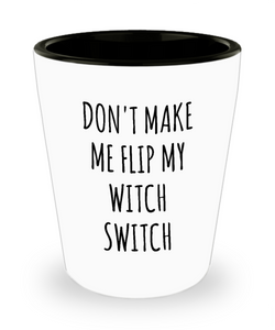 Don't Make Me Flip My Witch Switch Funny Gift for Girlfriend Wife Halloween Shot Glass for Witches