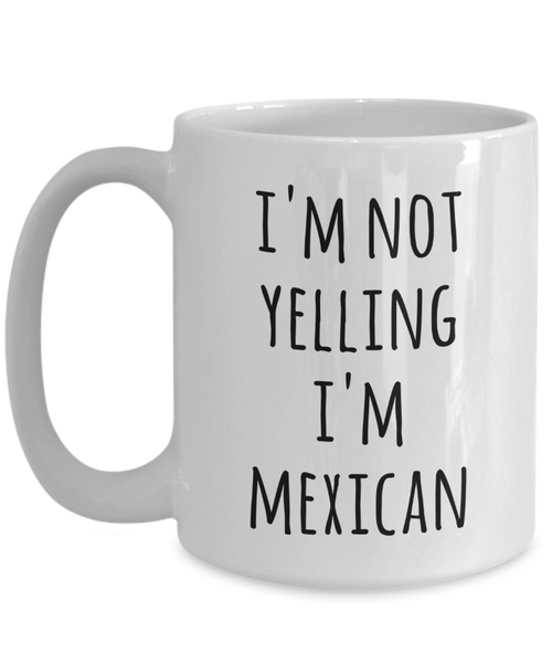 Mexico Coffee Mug I'm Not Yelling I'm Mexican Funny Tea Cup Gag Gifts for Men & Women