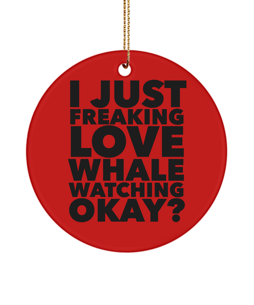 Whale Ornament I Just Freaking Love Whale Watching Okay  Ceramic Christmas Tree Ornament