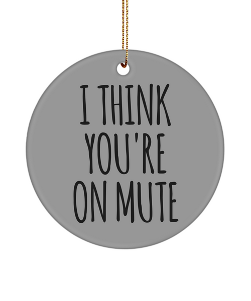 I Think You're On Mute Funny Christmas Ornament for Coworker