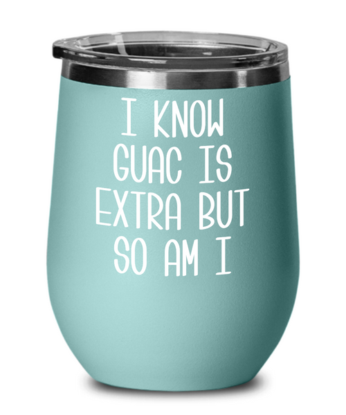 Avocado Wine Tumbler Gifts I Know Guac Is Extra and So Am I Extra AF Mug Funny Travel Coffee Cup Guacamole BPA Free