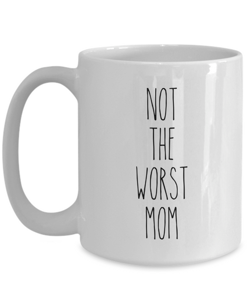Not The Worst Mom Mug Coffee Cup Funny Gift