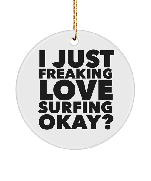 Surfer Present I Just Freaking Love Surfing Okay  Ceramic Christmas Tree Ornament