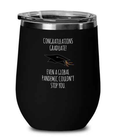 Even A Global Pandemic Couldn't Stop You Insulated Wine Tumbler 12oz Travel Cup Funny Graduation Gifts