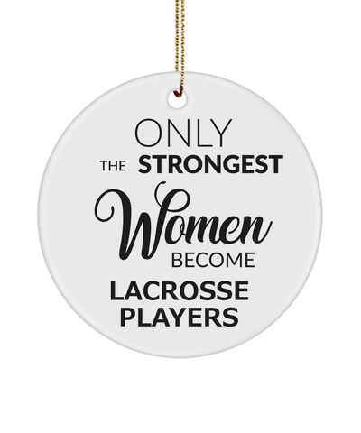 Female Lacrosse Player Only The Strongest Women Become Lacrosse Players Ceramic Christmas Tree Ornament