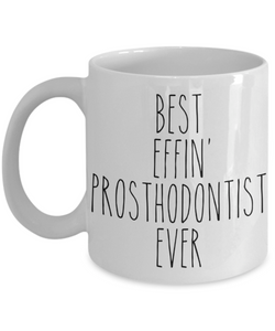 Gift For Prosthodontist Best Effin' Prosthodontist Ever Mug Coffee Cup Funny Coworker Gifts