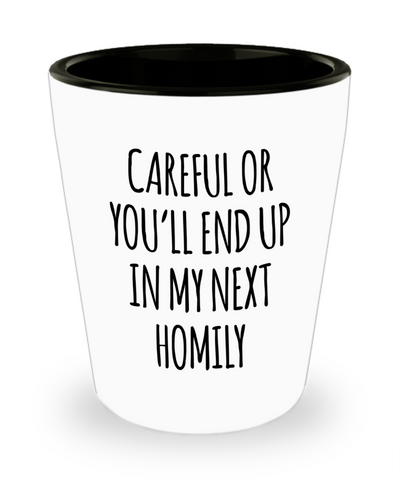 Deacon Gift for a Priest Careful or You'll End Up in My Next Homily Ceramic Shot Glass