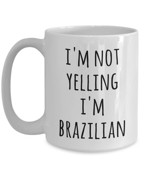 Brazil Coffee Mug I'm Not Yelling I'm Brazilian Funny Coffee Cup Gag Gifts for Men & Women