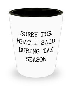 Income Tax Gag Gift Tax Preparer Themed Gifts Sorry for What I Said During Tax Season Ceramic Shot Glass