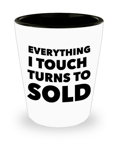 Clever Realtor Gifts Everything I Touch Turns to Sold Shot Glass Funny Real Estate Agent Closing