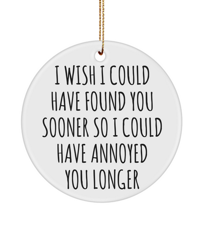 Funny Anniversary Present for Valentine's Day I Wish I Could Have Found You Sooner Ceramic Christmas Tree Ornament
