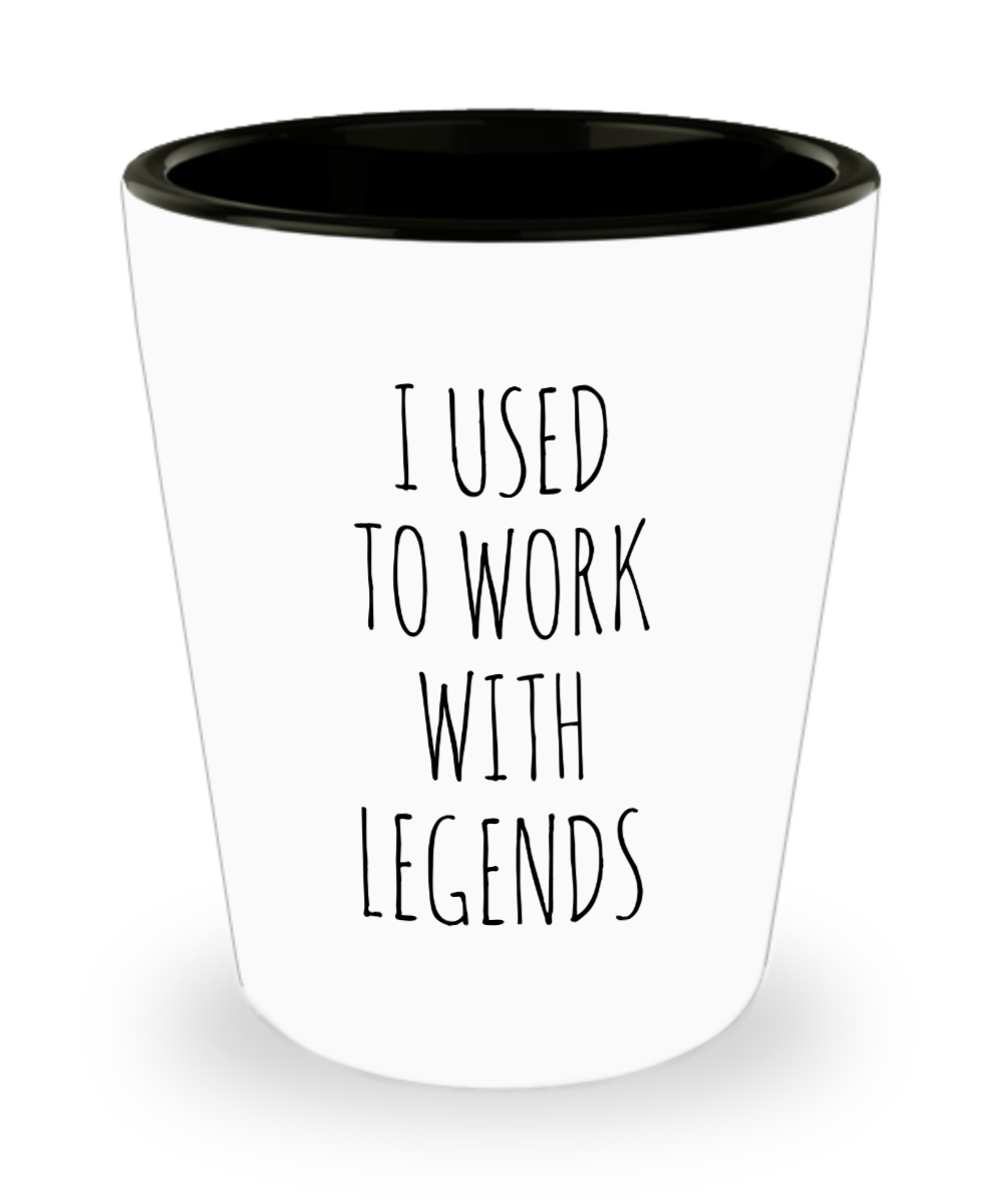 I Used To Work With Legends Ceramic Shot Glass Funny Gift