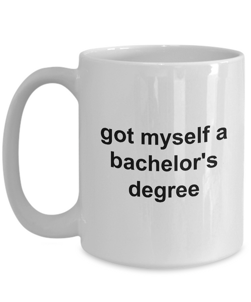 Bachelor Degree Mug Graduation Gifts - Got Myself a Bachelor's Degree Ceramic Coffee Cup-Cute But Rude