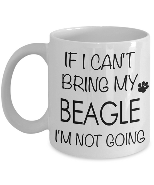 If I Can't Bring My Beagle I'm Not Going Funny Coffee Mug Beagle Gift Coffee Cup-Cute But Rude