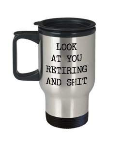 Funny Retirement Gifts Retired Mug Look At You Retiring And Shit Gift Idea For New Retiree Stainless Steel Insulated Travel Coffee Cup