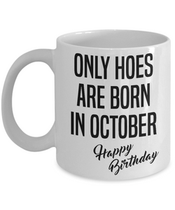 Funny Happy Birthday Mug for Her Only Hoes are Born in October Birthday Coffee Cup