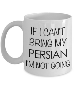 Persian Cat Coffee Mug - Persian Cat Gifts - If I Can't Bring My Persian I'm Not Going Funny Coffee Mug Ceramic Tea Cup Gift for Persian Cat Lovers-Cute But Rude