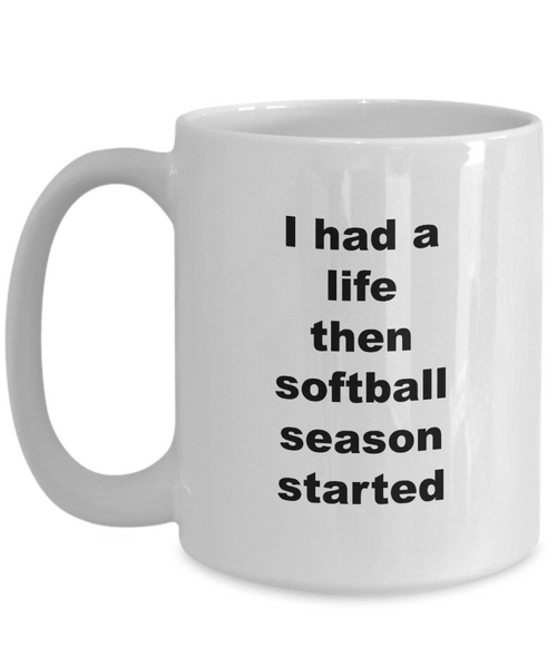 Best Softball Coach Mug - I Had A Life Then Softball Season Started Ceramic Coffee Cup-Cute But Rude