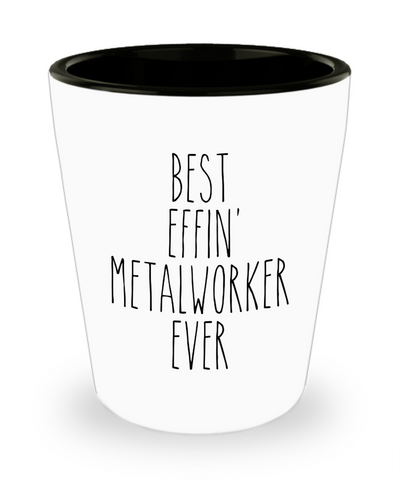 Gift For Metalworker Best Effin' Metalworker Ever Ceramic Shot Glass Funny Coworker Gifts