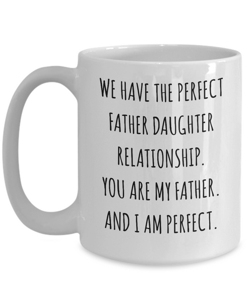 We Have The Perfect Father Daughter Relationship Father's Day Mug Coffee Cup Funny Gift