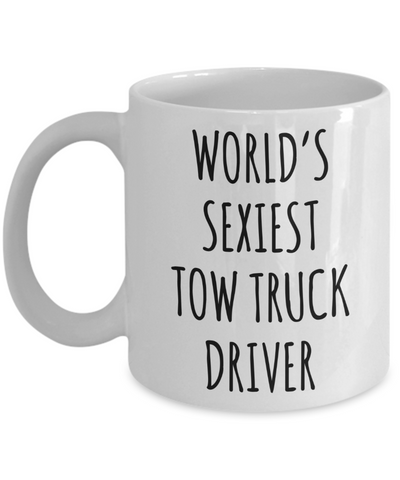 Tow Truck Driver, Tow Wife, Tow Truck Gifts, Tow Truck Mug, World's Sexiest Tow Truck Driver Coffee Cup