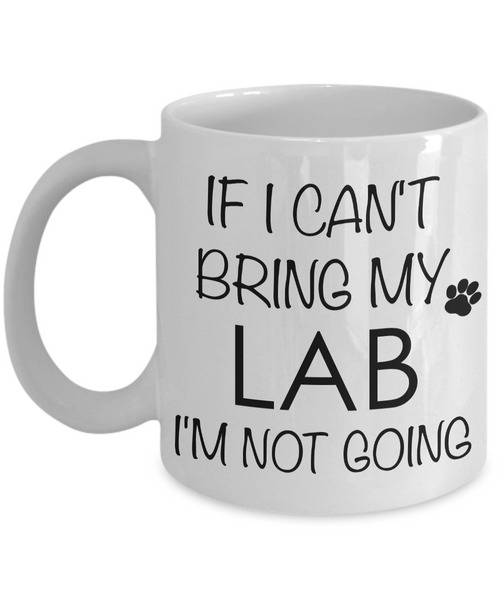 Labrador Retriever Gifts - If I Can't Bring My Lab I'm Not Going Mug-Cute But Rude
