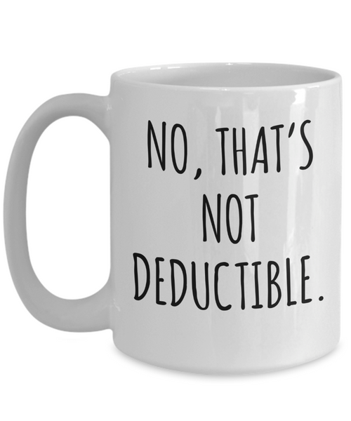 No That's Not Deductible Mug Coffee Cup Funny Gift