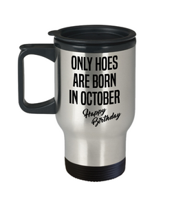 Funny Happy Birthday Mug for Her Only Hoes are Born in October Birthday Insulated Travel Coffee Cup