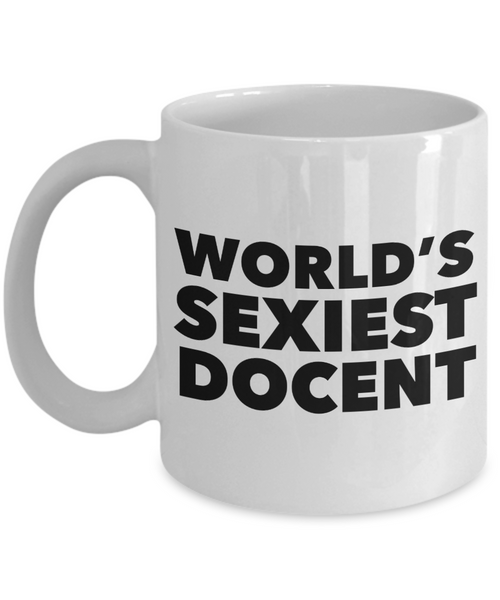World's Sexiest Museum Docent Mug Sexy Gifts for Docents Ceramic Coffee Cup-Cute But Rude