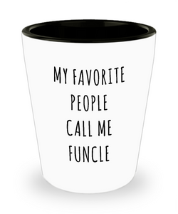 Funcle Gifts for Fun Uncle My Favorite People Call Me Funcle Ceramic Shot Glass