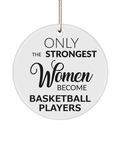 Female Basketball Player Only The Strongest Women Become Basketball Players Ceramic Christmas Tree Ornament