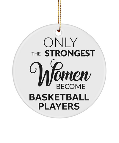 Female Basketball Player Only The Strongest Women Become Basketball Players Ceramic Christmas Tree Ornament