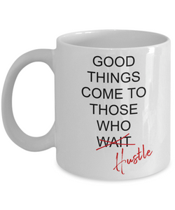 Good Things Come To Those Who Hustle Mug Coffee Cup Funny Gift