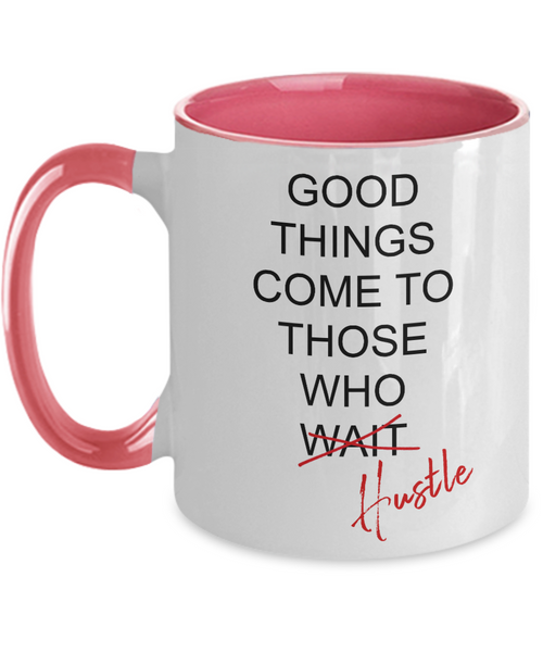 Good Things Come To Those Who Hustle Two-Tone Mug Coffee Cup Funny Gift
