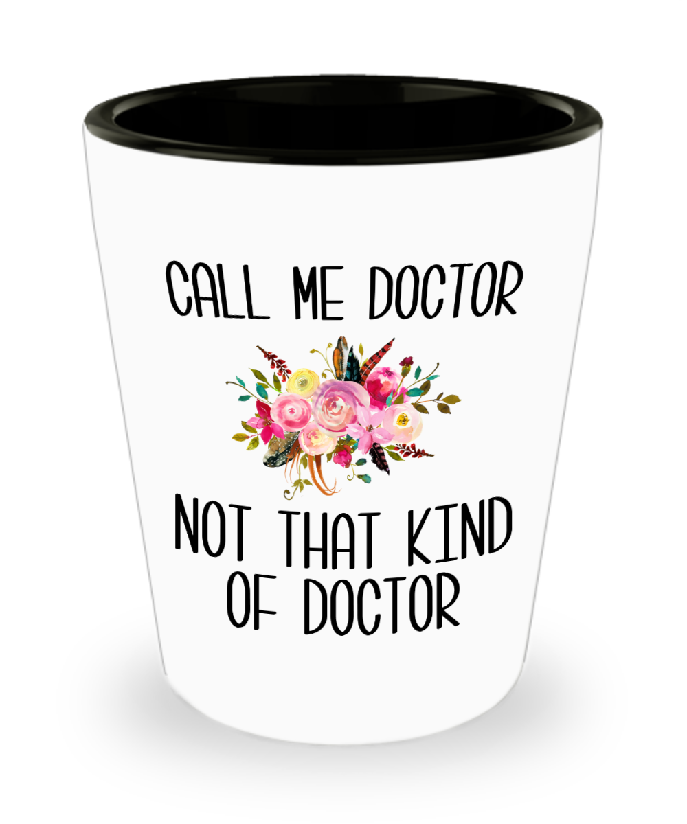 Gift for Phd Graduate Funny Doctor Gifts for Her Doctorate Degree Not That Kind of Doctor Ceramic Shot Glass