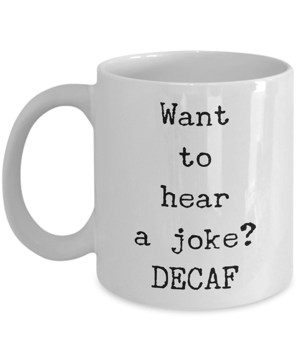 Decaf Coffee Joke Mug Want to Hear a Joke? DECAF Ceramic Coffee Cup-Cute But Rude