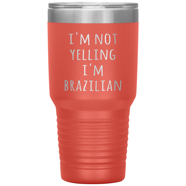 Brazil Tumbler I'm Not Yelling I'm Brazilian Funny Travel Coffee Cup 30oz BPA Free