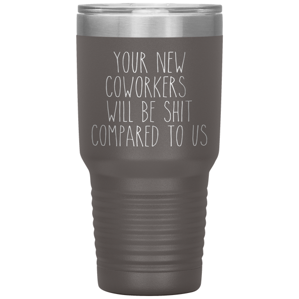 Coworker Leaving Colleague Goodbye Your New Coworkers Will Be Shit Tumbler Travel Coffee Cup 30oz BPA Free