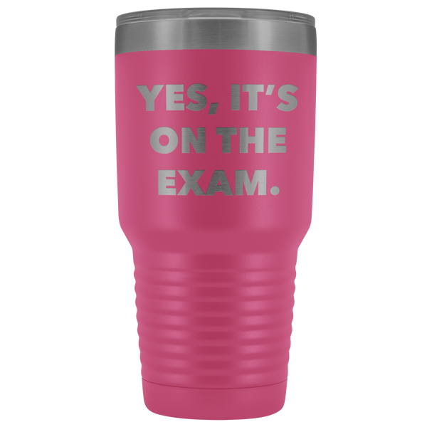 Funny Professor Tumbler College Professor Gift Yes it's on the Exam Metal Mug Double Wall Vacuum Insulated Hot Cold Travel Cup 30oz BPA Free-Cute But Rude