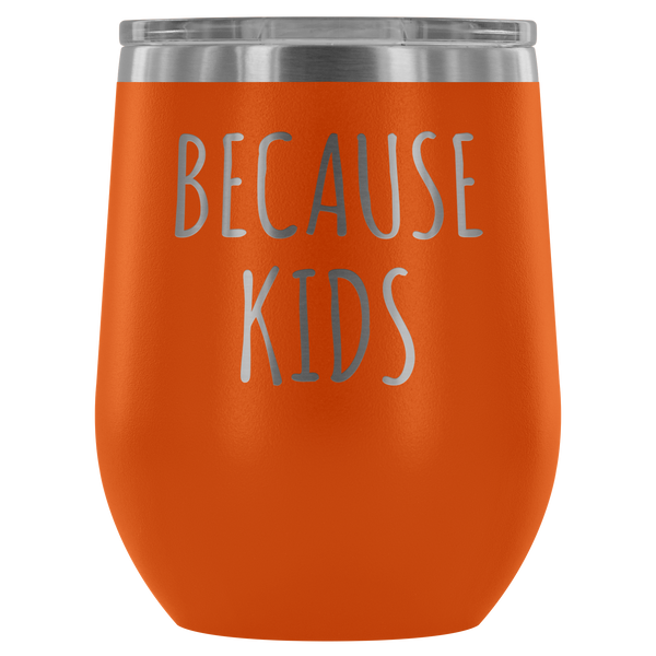 Because Kids Mom Wine Tumbler Funny Wine Sipper Travel Tumbler Stemless Stainless Steel Insulated Wine Tumblers Hot/Cold BPA Free 12 oz. Travel Cup