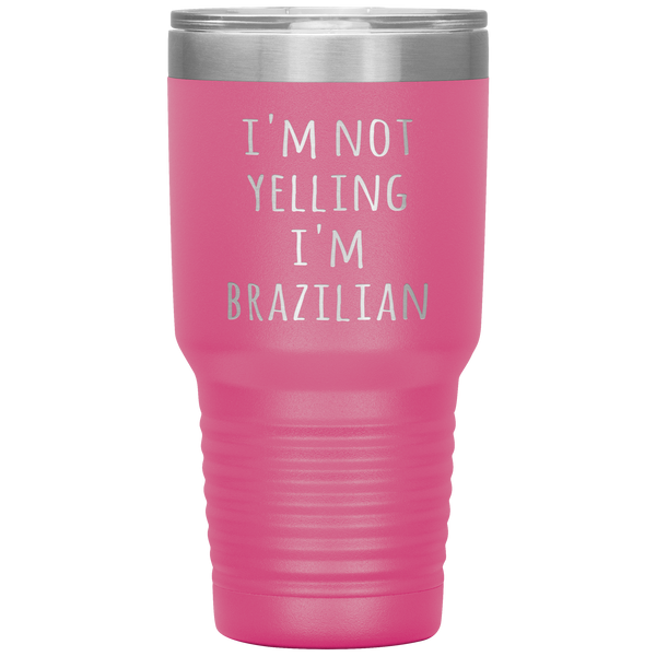 Brazil Tumbler I'm Not Yelling I'm Brazilian Funny Travel Coffee Cup 30oz BPA Free