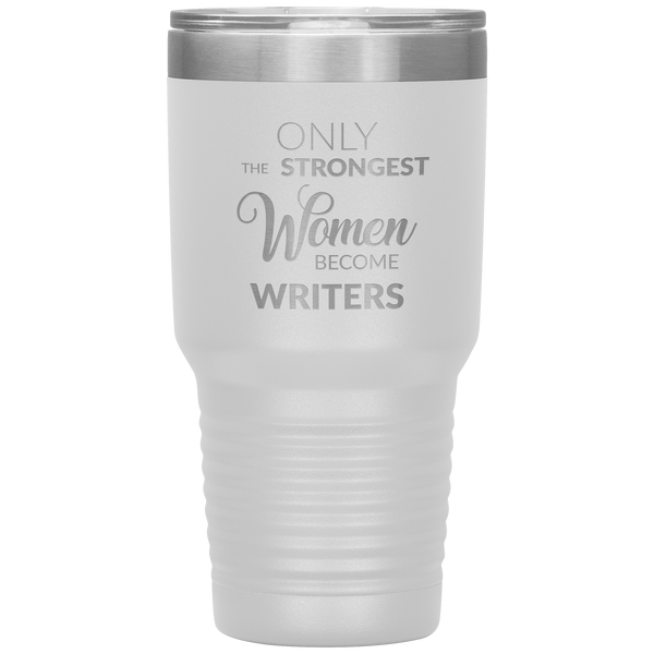 Writing Gifts Writer Tumbler Only the Strongest Women Become Writers Travel Coffee Cup 30oz BPA Free