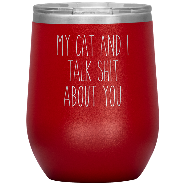 My Cat and I Talk Shit About You Stemless Insulated Travel Wine Tumbler BPA Free 12oz