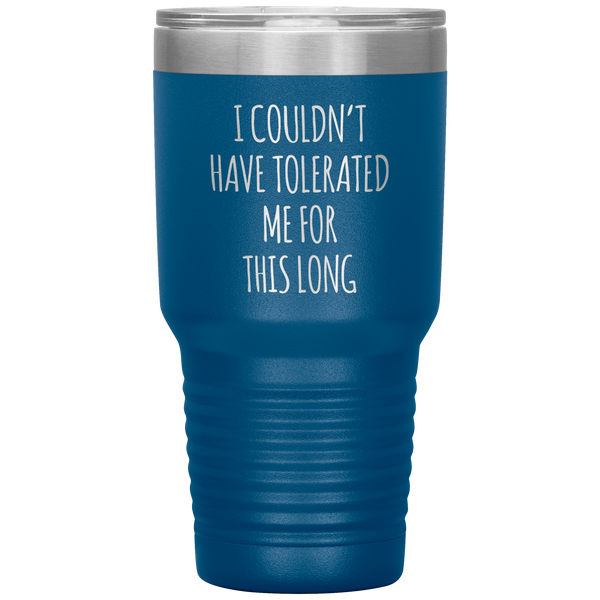I Couldn't Have Tolerated Me For This Long Tumbler Travel Coffee Cup 30oz BPA Free